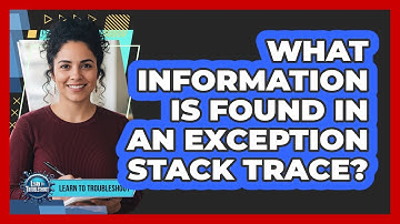 What Information Is Found in an Exception Stack Trace?
