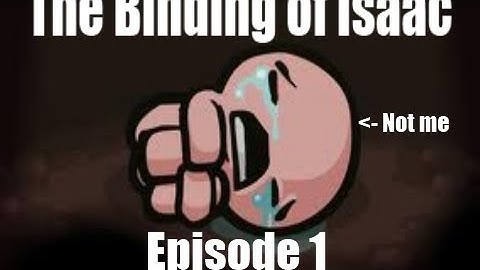 Binding of Isaac Episode 1: I Suck!