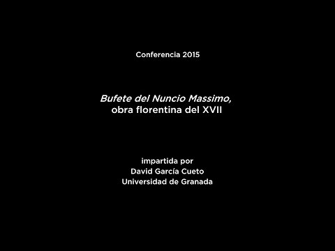 Conferencia: Bufete del Nuncio Massimo, obra florentina del XVII
