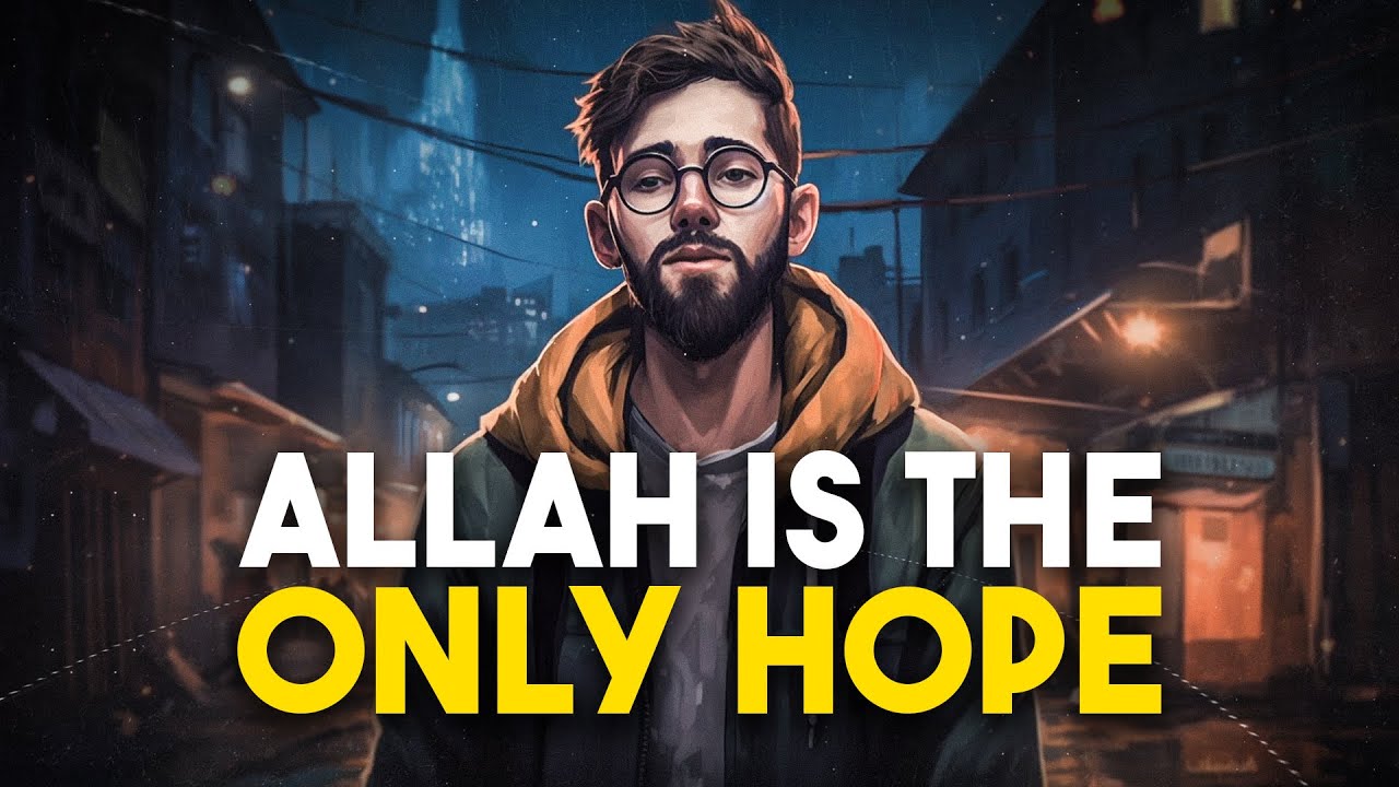 Allah is the Only Hope | Inspiring Islamic Story