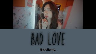 【カナルビ/日本語訳】Bad Love(몹쓸 사랑)_BanHaNa