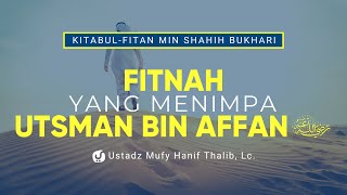 Fitnah yang Menimpa Utsman bin Affan - Ustadz Mufy Hanif Thalib,Lc. - Ceramah Agama