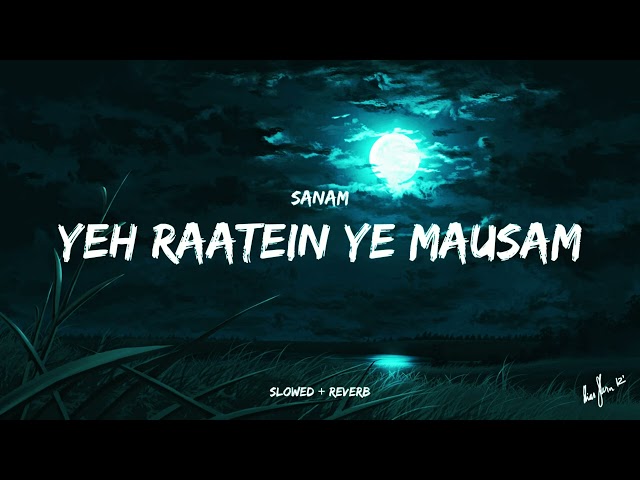 Yeh Raatein Yeh Mausam (Slowed+Reverb) | Sanam |MusicLovers | TextAudio | 7V class=