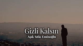 Gizli Kalsın~Aşık Sıtkı Eminoğlu [Şiir] Resimi