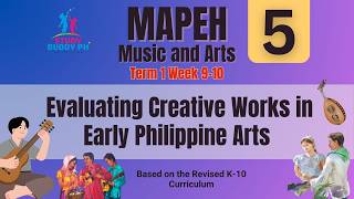 MAPEH 5 - Music and Arts Term 1 Week 9-10: Evaluating Creative Works in Early Philippine Arts Update