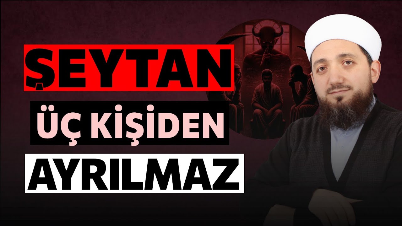 Şeytan 3 kişiden ayrılmaz! | İsmail YAŞAR