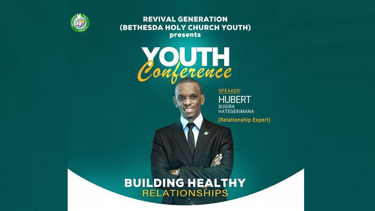 Building Healthy Relationships with Hubert H. Sugira | Bethesda Holy Church Youth Conference - Day 3