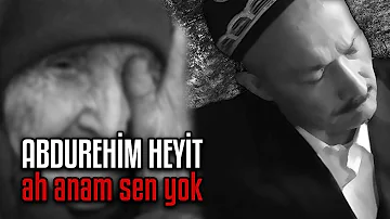 Abdurehim Heyit - Ah Anam Sen Yok