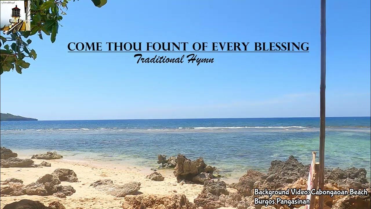 Come Thou Fount Of every Blessing Traditional Hymn Come Thou Fount Of every Blessing Traditional Hymn