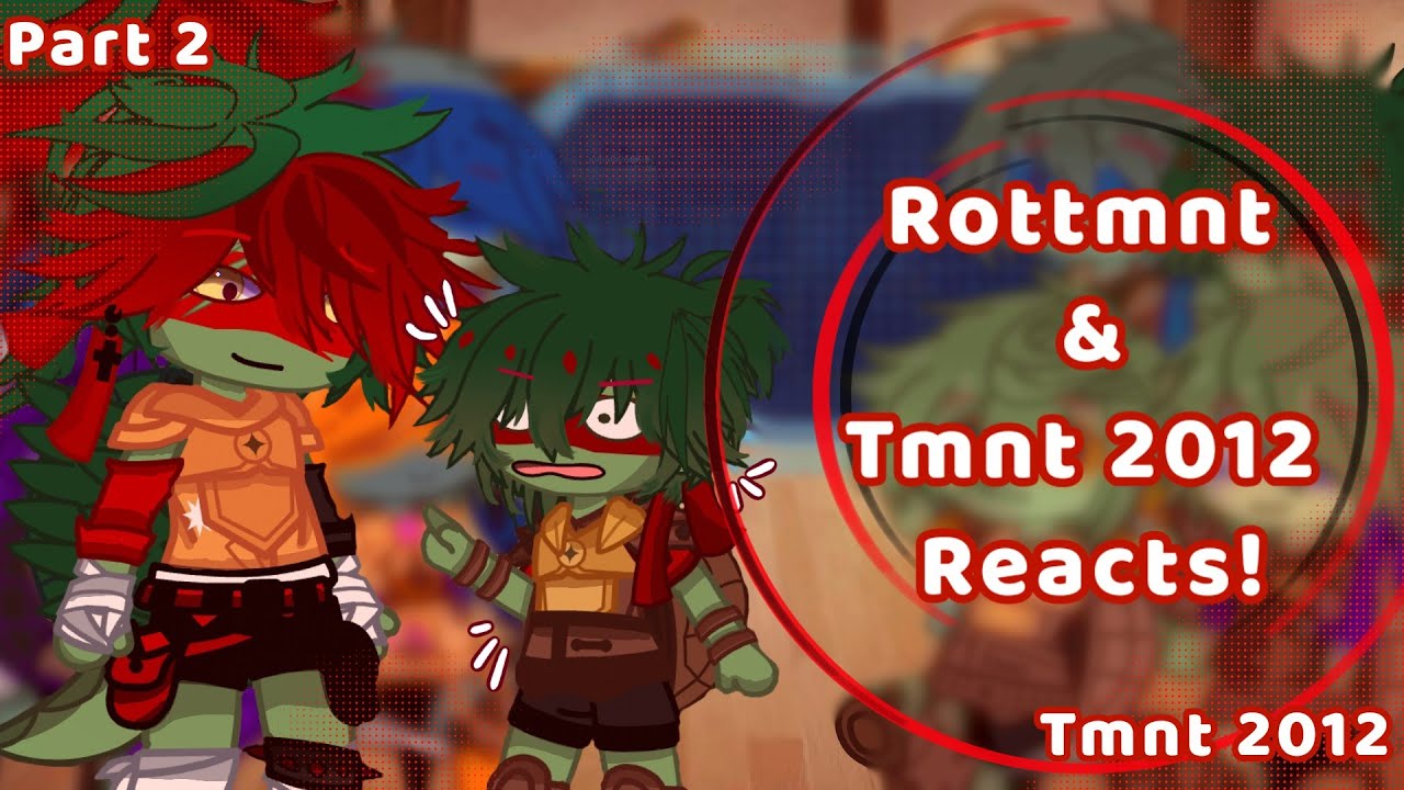 Rottmnt and Tmnt 2012 reacts to tmnt 2x12!!!