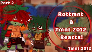 Rottmnt and Tmnt 2012 reacts to tmnt 2x12!!!