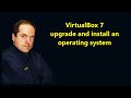 VirtualBox 7 upgrade and install an operating system