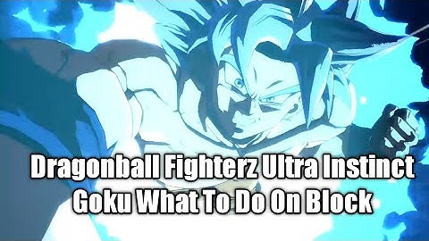 Dragon Ball FighterZ What To Do On Block Guide Ultra Instinct Goku