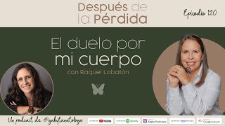 El duelo por mi cuerpo  Episodio 120  Gaby Tanatóloga con Raquel Lobatón