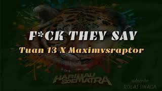 Tuan tiga belas - F**K THE SAY (lirik)