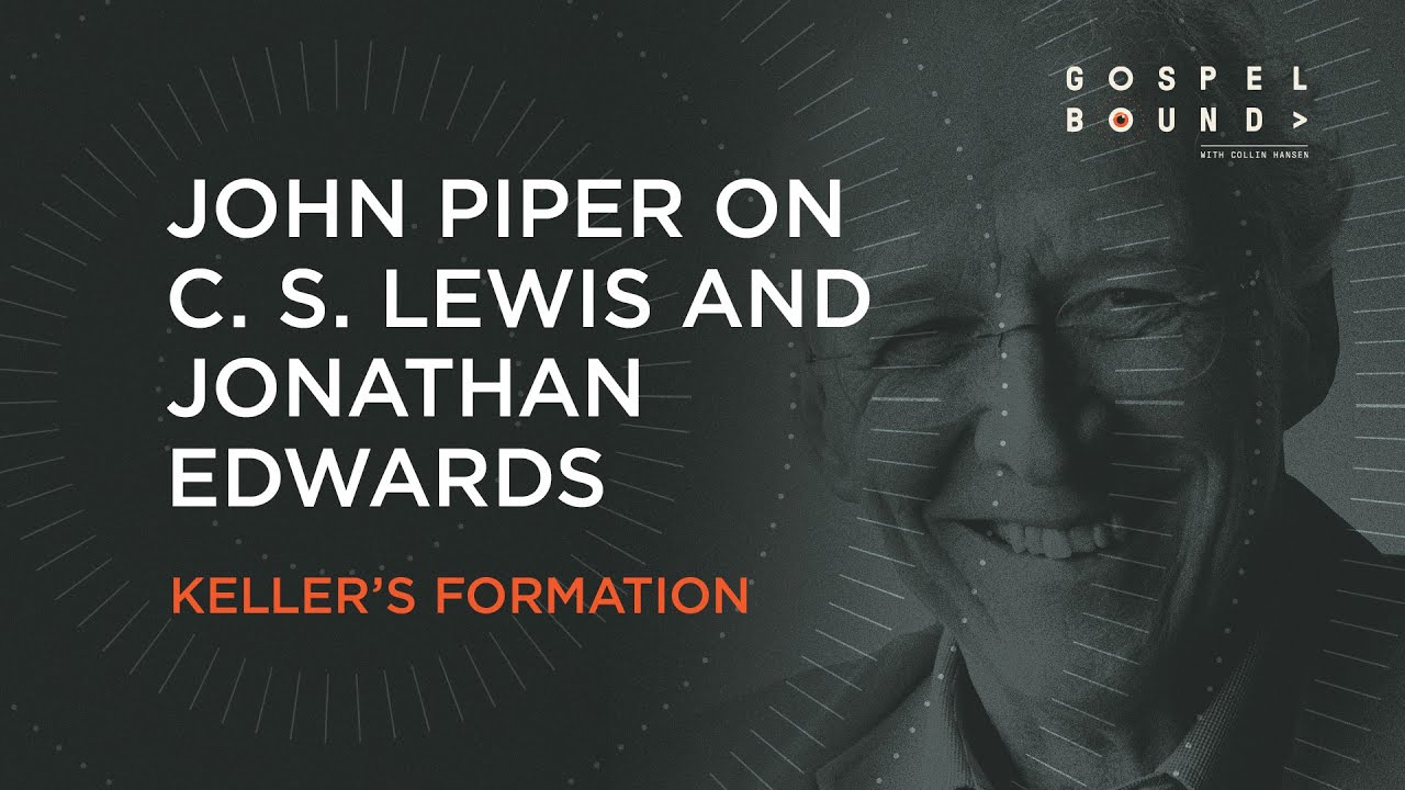 John Piper On C S Lewis And Jonathan Edwards Tim Keller s Formation john-piper-on-c-s-lewis-and-jonathan-edwards-tim-keller-s-formation