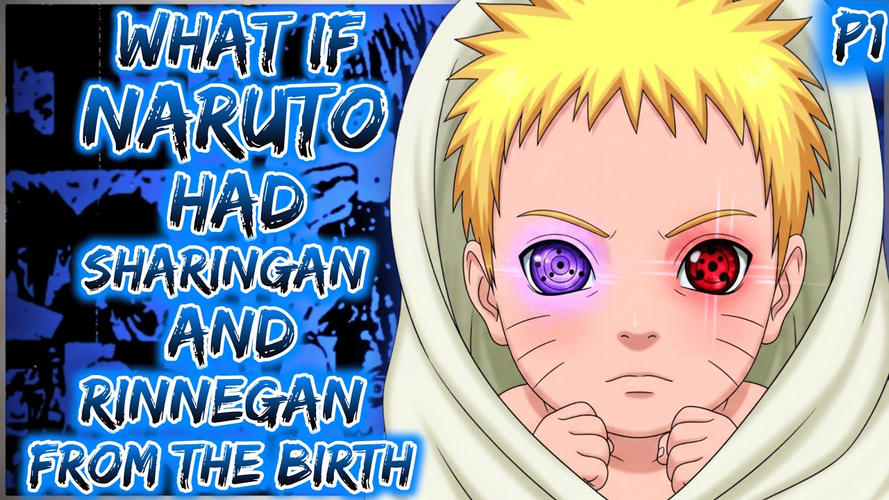 What If Naruto Had the Sharingan and Rinnegan From Birth?