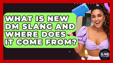 What Is New DM Slang And Where Does It Come From? - SlangXplained