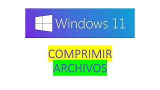 Como comprimir y descomprimir archivos en windows 11