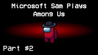 Microsoft Sam Plays Among Us - Part #2
