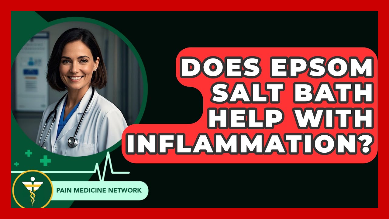 Does Epsom Salt Bath Help With Inflammation? - Pain Medicine Network