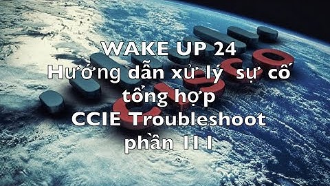 VnNet  [Wake-up 24] : CCIE Trouble shoot Part 3