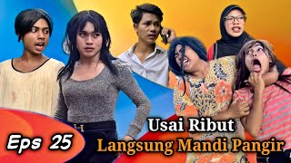 EPS 25, Usai Ribut Langsung Mandi Pangir (DUSUN LANTAM)