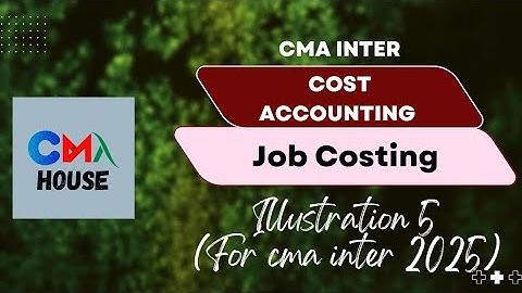 Job Costing | Methods of Costing | Cost Accounting | CMA Inter | illustration 5