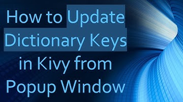 How to Update Dictionary Keys in Kivy from Popup Window