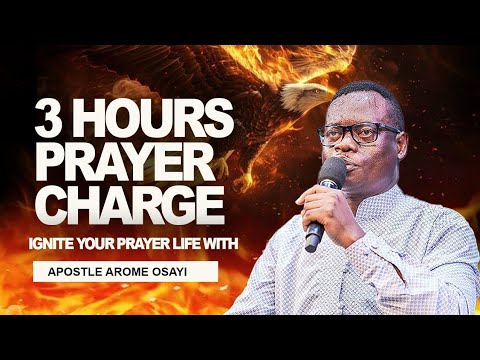 3 HOURS PRAYER CHARGE || IGNITE YOUR PRAYER LIFE WITH APOSTLE AROME ...