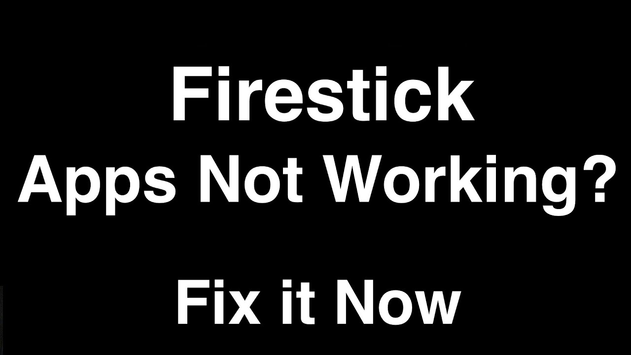 Firestick Apps Not Working  –  Fix it Now