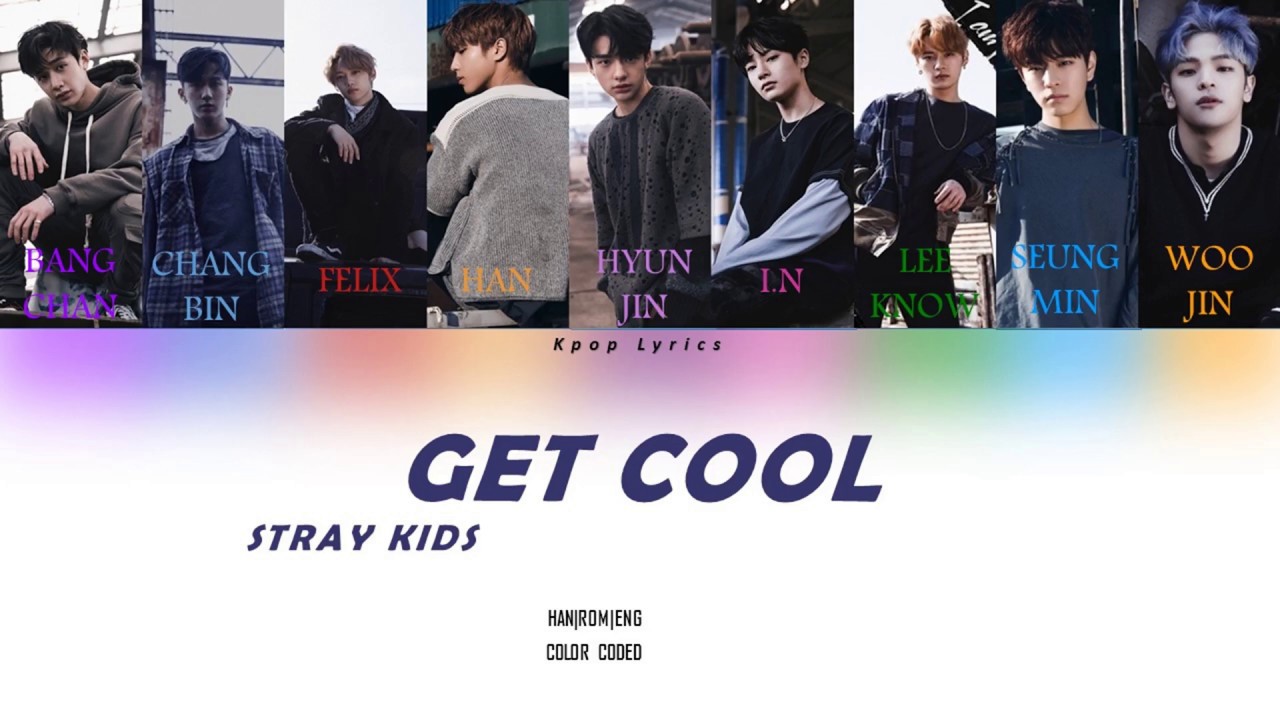 Stray Kids Get Cool Lyrics Color Coded Han Rom Eng Youtube Get cool by stray kids +lyrics. youtube
