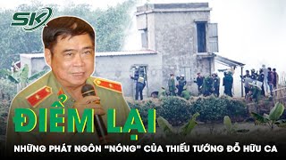 Những Phát Ngôn “Để Đời” Của Thiếu Tướng Đỗ Hữu Ca: “Dù Con Cháu Của Ai Cũng Phải Xử Nghiêm” | SKĐS