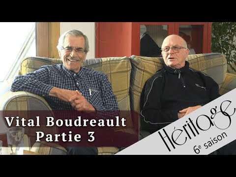 Héritage S6 | Vital Boudreault - 3e partie