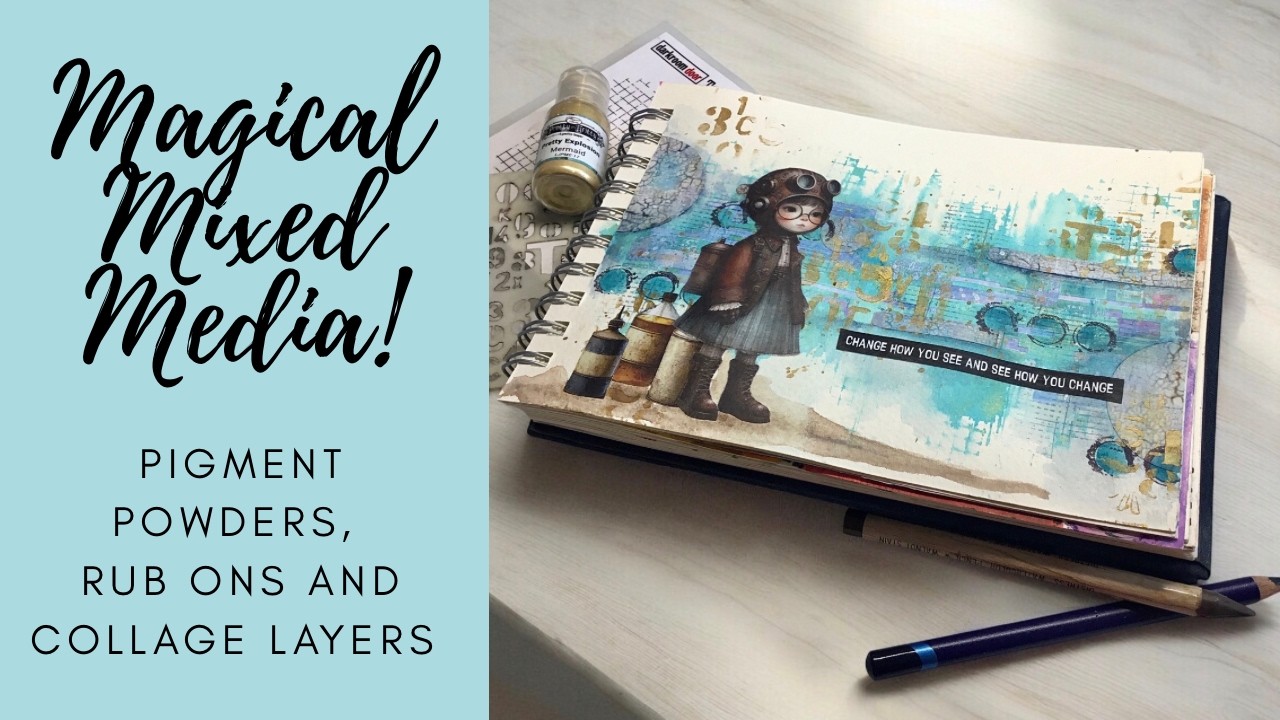 Magical Mixed Media! | Pigment Powders, Rub Ons and Collage Layers