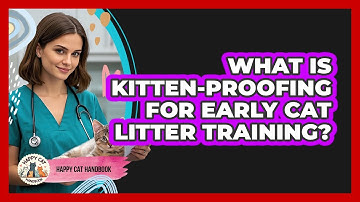 What Is Kitten-proofing For Early Cat Litter Training? - Happy Cat Handbook