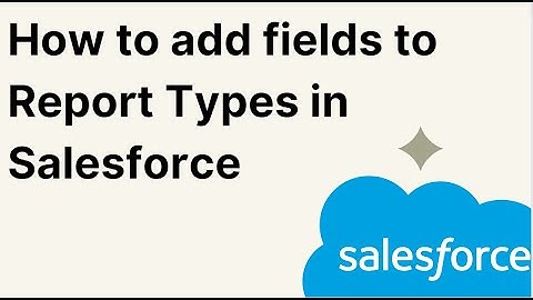 How to add fields to Report Types in Salesforce
