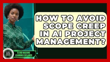 How To Avoid Scope Creep In AI Project Management? - AI and Machine Learning Explained