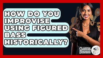 How Do You Improvise Using Figured Bass Historically? - Classical Serenade