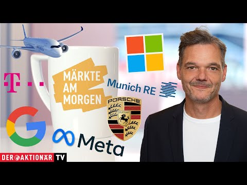 Märkte am Morgen: Microsoft, Alphabet, Meta, Munich Re, BASF, Airbus, Porsche AG, Deutsche Telekom