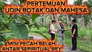 BANG REY TERBARU MAHESA BERTEMU UDIN BOTAK MISI HASUT SEMUA SEPIRITUAL#bangreylampung