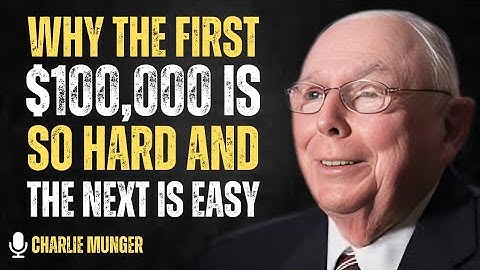 Charlie Munger’s Secret: Why Your First $100K Feels Impossible (But Isn’t)