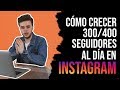 Cómo Crecer 300/400 Seguidores Al Día En Instagram En 2019