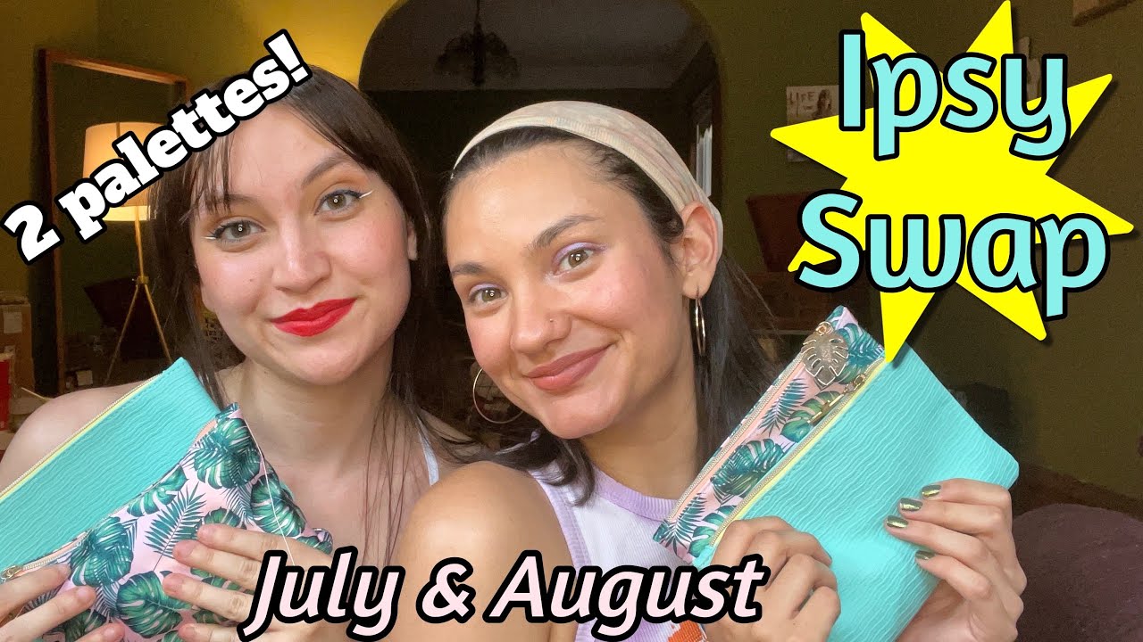 Ipsy Swap (July AND August!!)