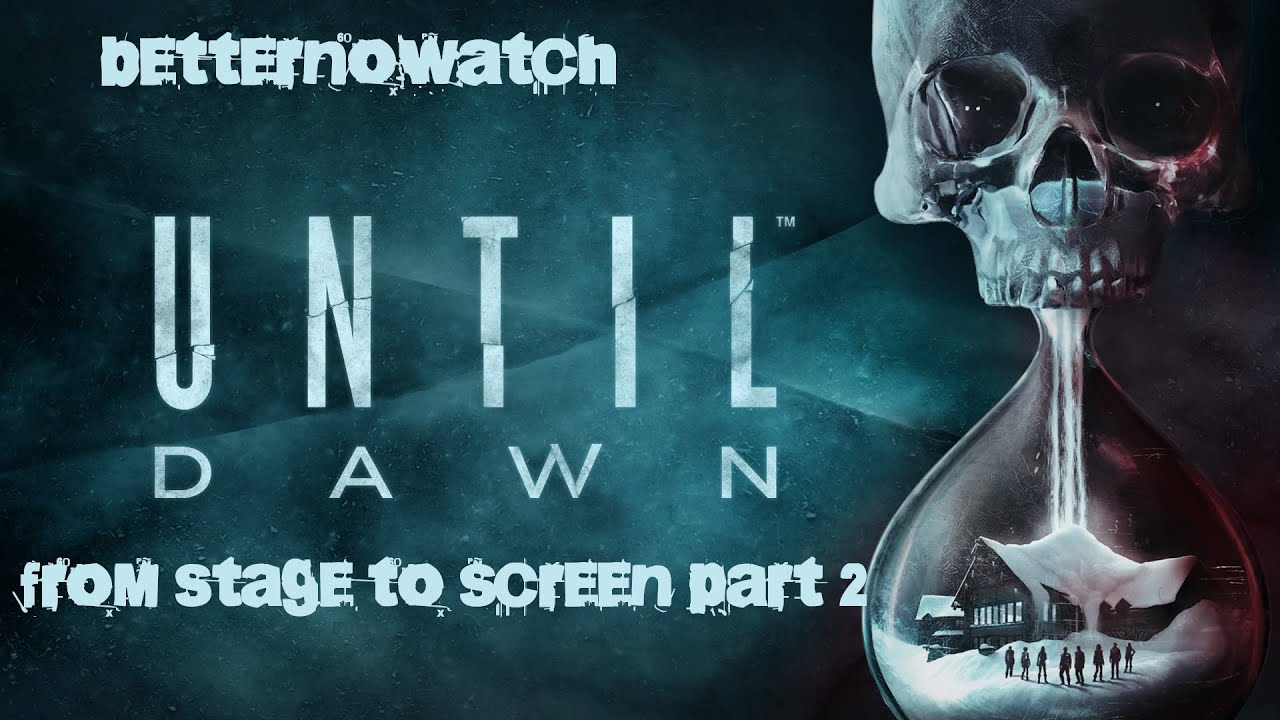 Until Dawn - from stage to screen part 2 (EN)