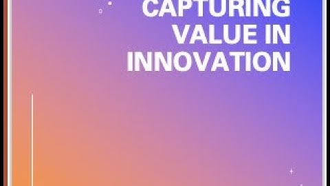 Creating and capturing value in innovation
