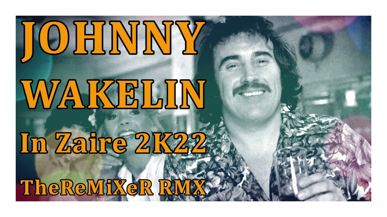 JOHNNY WAKELIN - IN ZAIRE 2K22 (TheReMiXeR RMX)