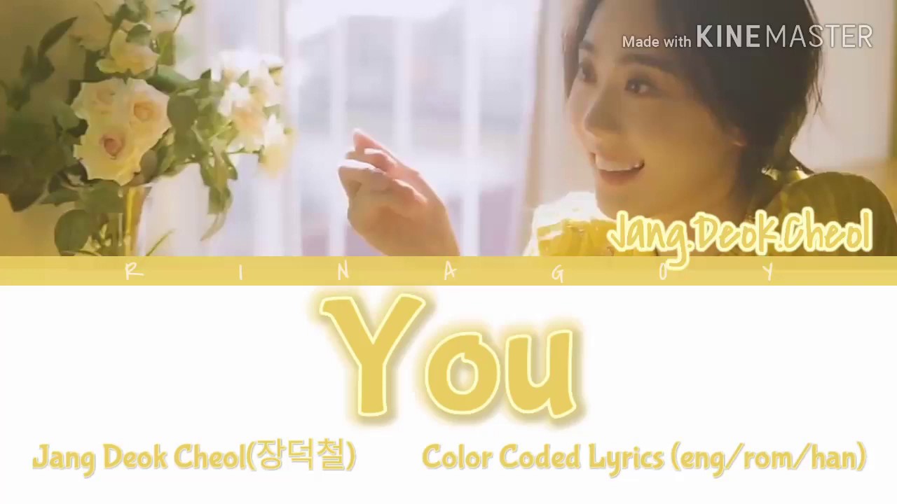 Watch Jang Deok Cheol(장덕철) _ You(그대만이)Color Coded Lyrics (eng/rom/han) on YouTube Watch Jang Deok Cheol(장덕철) _ You(그대만이)Color Coded Lyrics (eng/rom/han) on YouTube