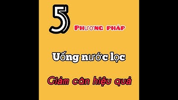 5 Phương pháp uống nước lọc giảm cân hiệu quả