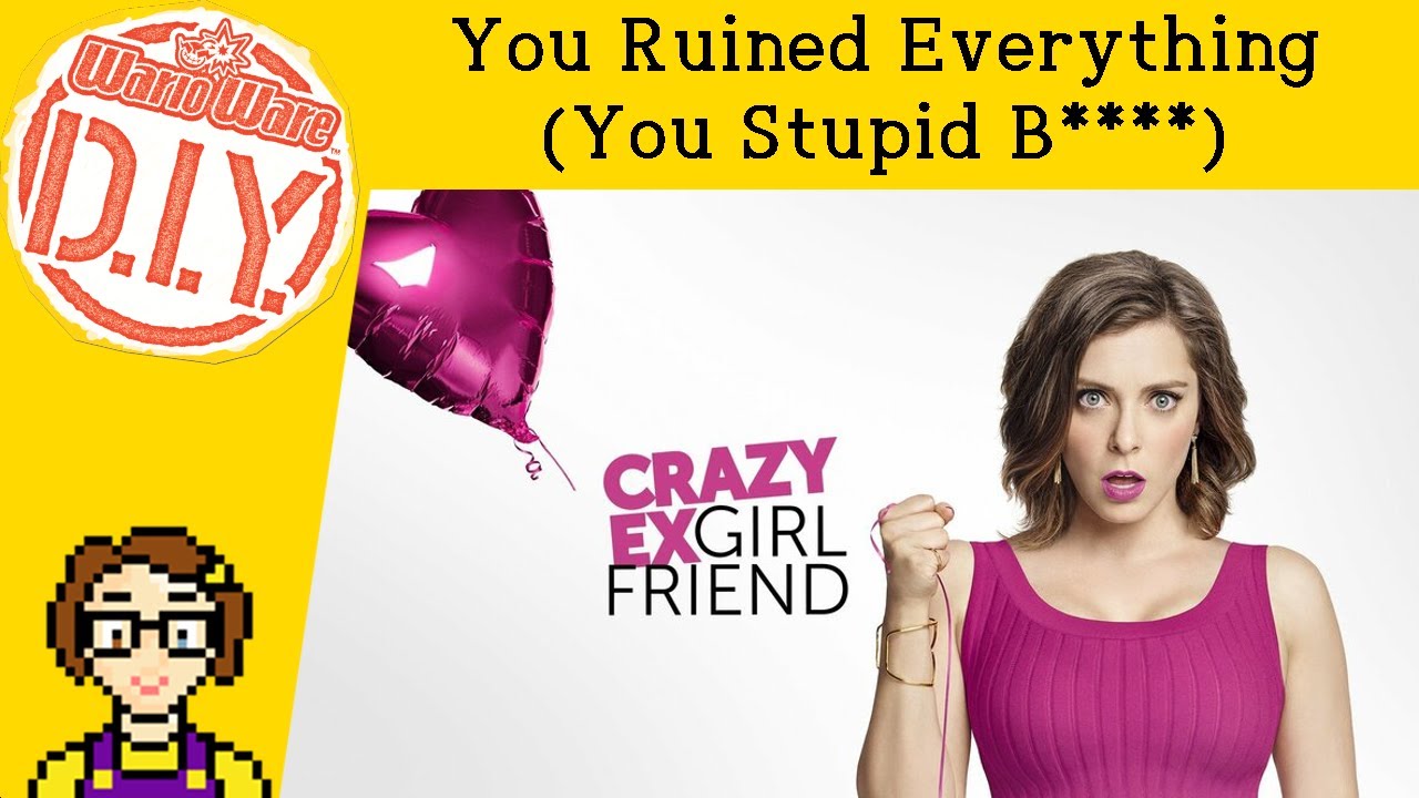 You Ruined Everything You Stupid Bitch Crazy Ex Girlfriend you-ruined-everything-you-stupid-bitch-crazy-ex-girlfriend